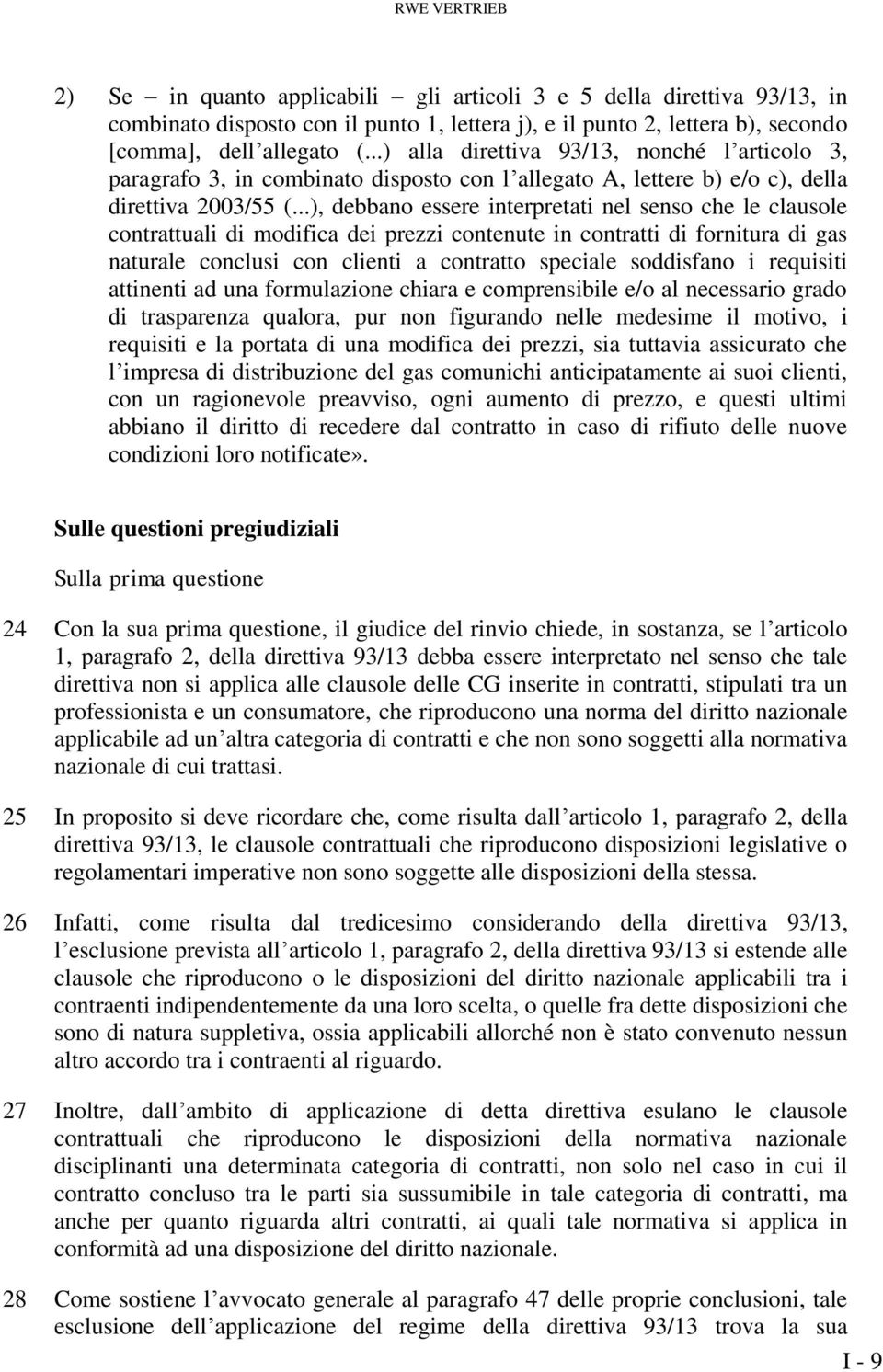 ..), debbano essere interpretati nel senso che le clausole contrattuali di modifica dei prezzi contenute in contratti di fornitura di gas naturale conclusi con clienti a contratto speciale soddisfano