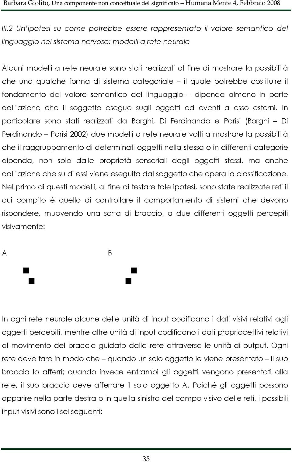 esegue sugli oggetti ed eventi a esso esterni.