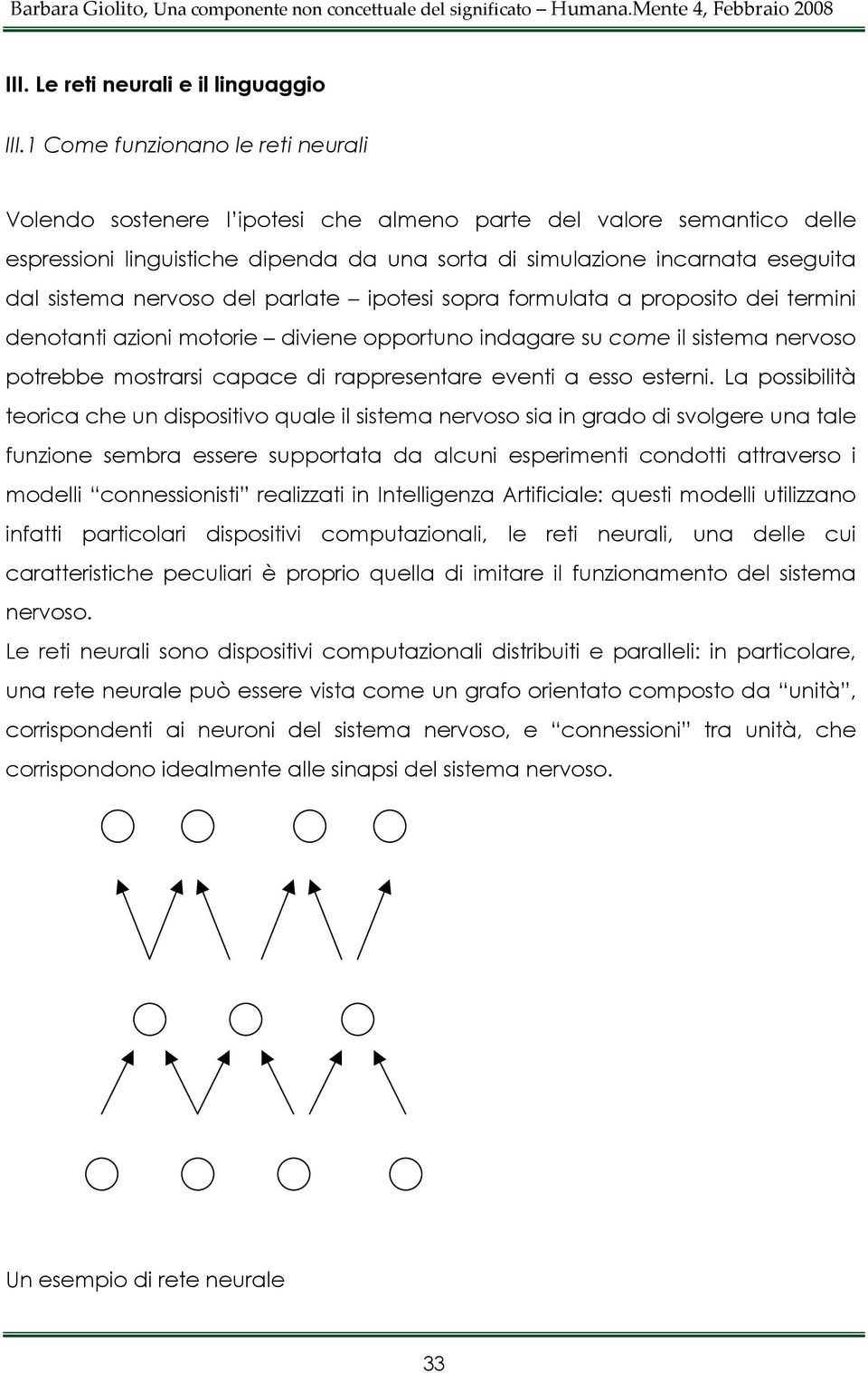 nervoso del parlate ipotesi sopra formulata a proposito dei termini denotanti azioni motorie diviene opportuno indagare su come il sistema nervoso potrebbe mostrarsi capace di rappresentare eventi a