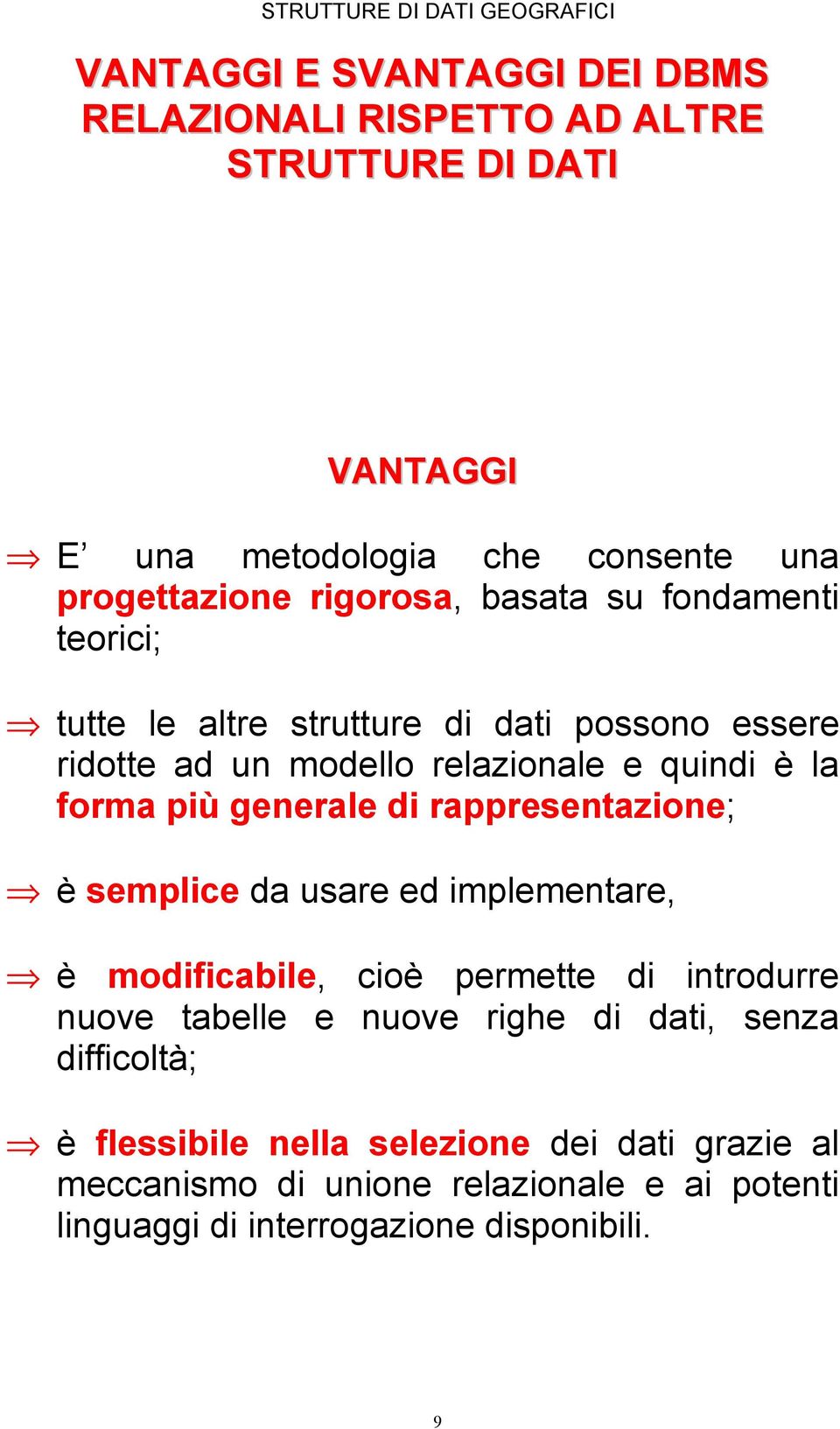 forma più generale di rappresentazione; è semplice da usare ed implementare, è modificabile, cioè permette di introdurre nuove tabelle e nuove righe di