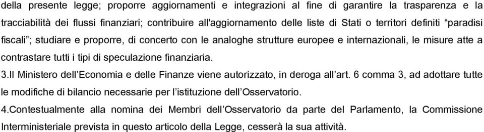 speculazione finanziaria. 3.Il Ministero dell Economia e delle Finanze viene autorizzato, in deroga all art.