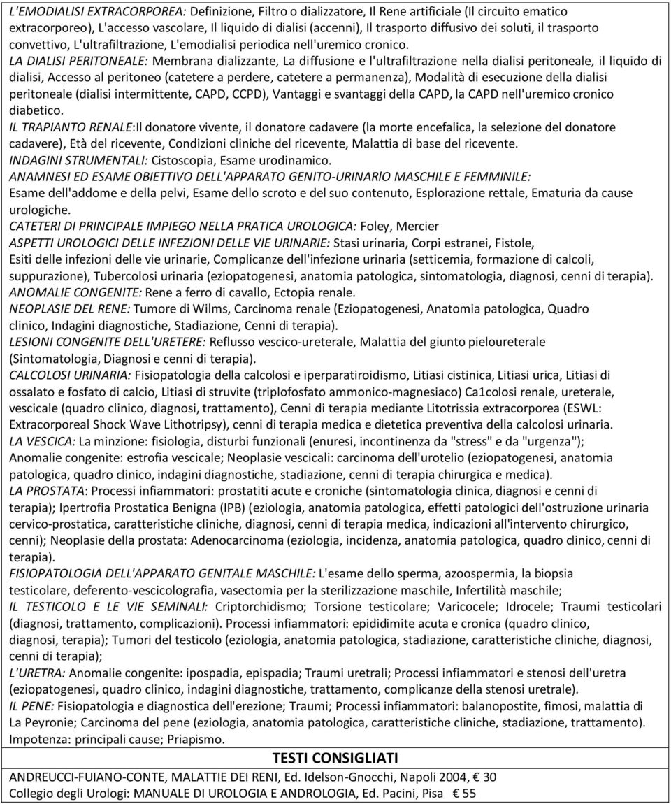 LA DIALISI PERITONEALE: Membrana dializzante, La diffusione e l'ultrafiltrazione nella dialisi peritoneale, il liquido di dialisi, Accesso al peritoneo (catetere a perdere, catetere a permanenza),