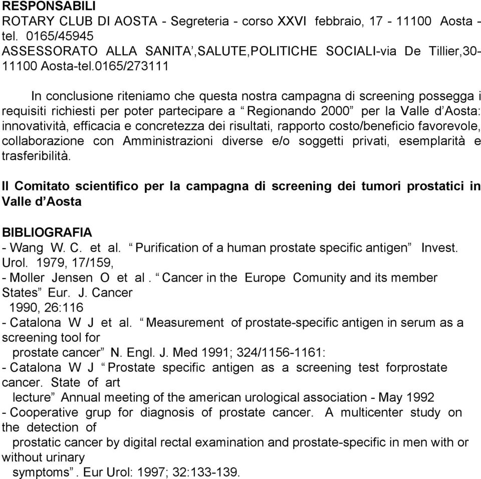 concretezza dei risultati, rapporto costo/beneficio favorevole, collaborazione con Amministrazioni diverse e/o soggetti privati, esemplarità e trasferibilità.