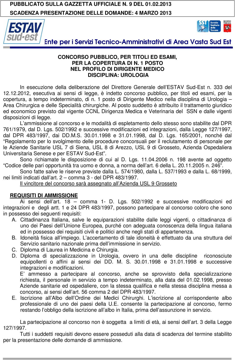 1 POSTO NEL PROFILO DI DIRIGENTE MEDICO DISCIPLINA: UROLOGIA In esecuzione della deliberazione del Direttore Generale dell ESTAV Sud-Est n. 333 del 12.