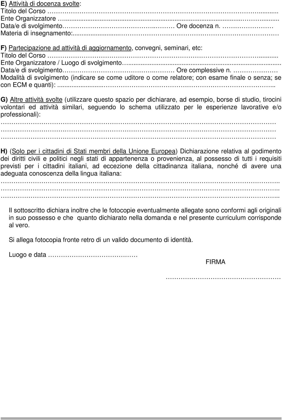 Modalità di svolgimento (indicare se come uditore o come relatore; con esame finale o senza; se con ECM e quanti):.