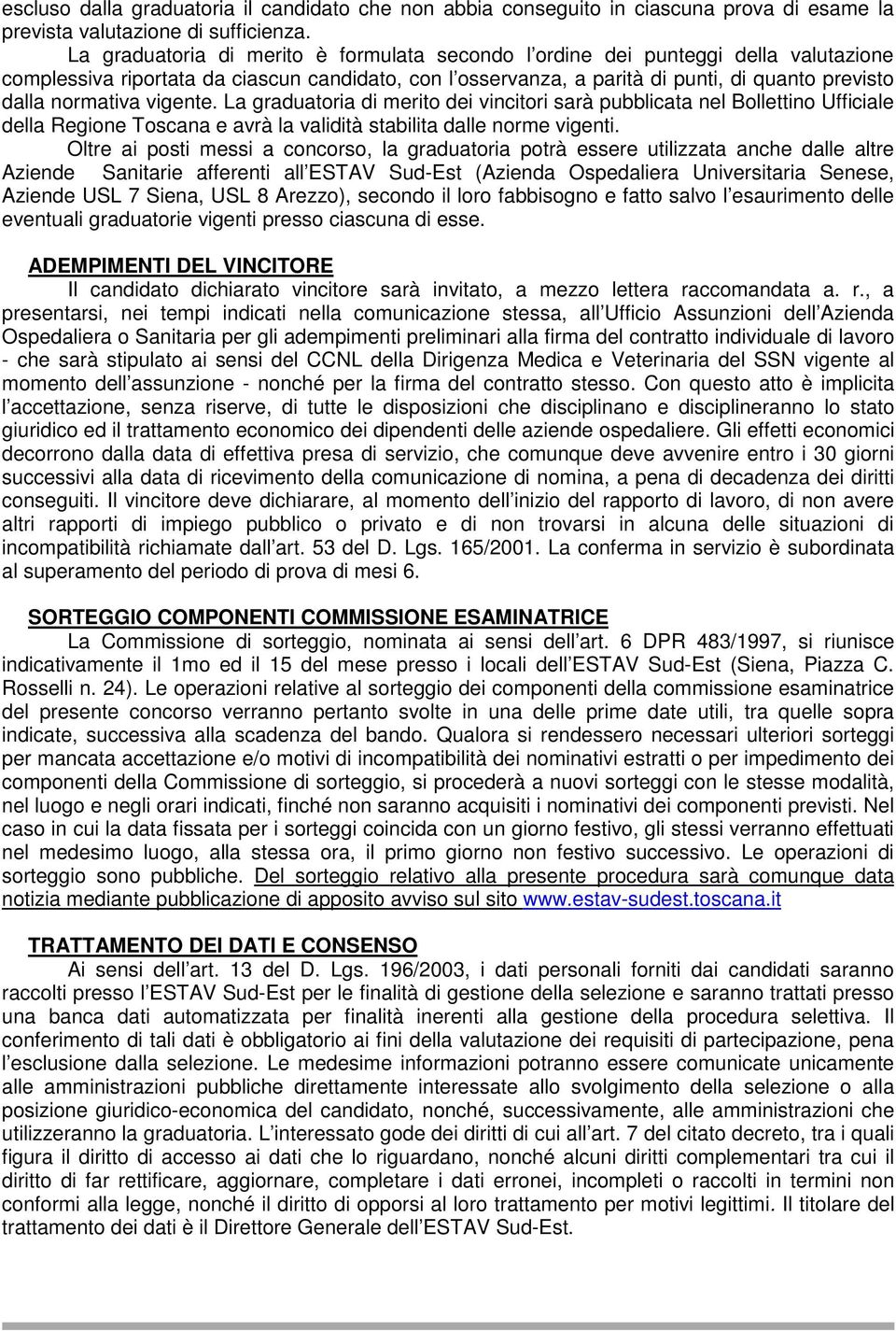 normativa vigente. La graduatoria di merito dei vincitori sarà pubblicata nel Bollettino Ufficiale della Regione Toscana e avrà la validità stabilita dalle norme vigenti.