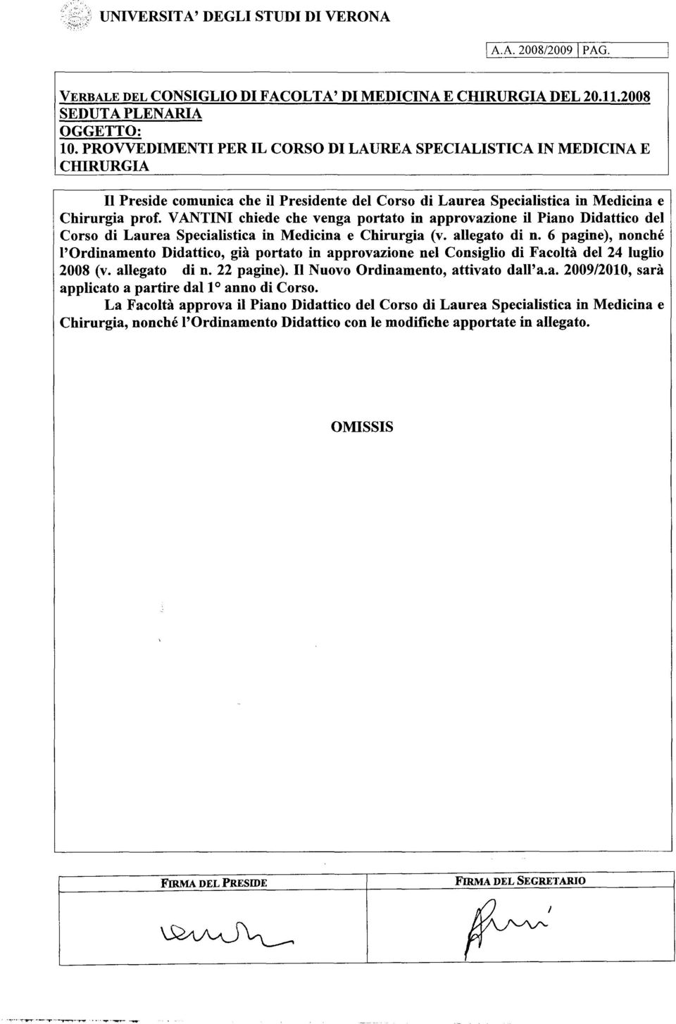 VANTINI chiede che venga portato in approvazione il Piano Didattico del Corso di Laurea Specialistica in Medicina e Chirurgia (v. allegato di n.