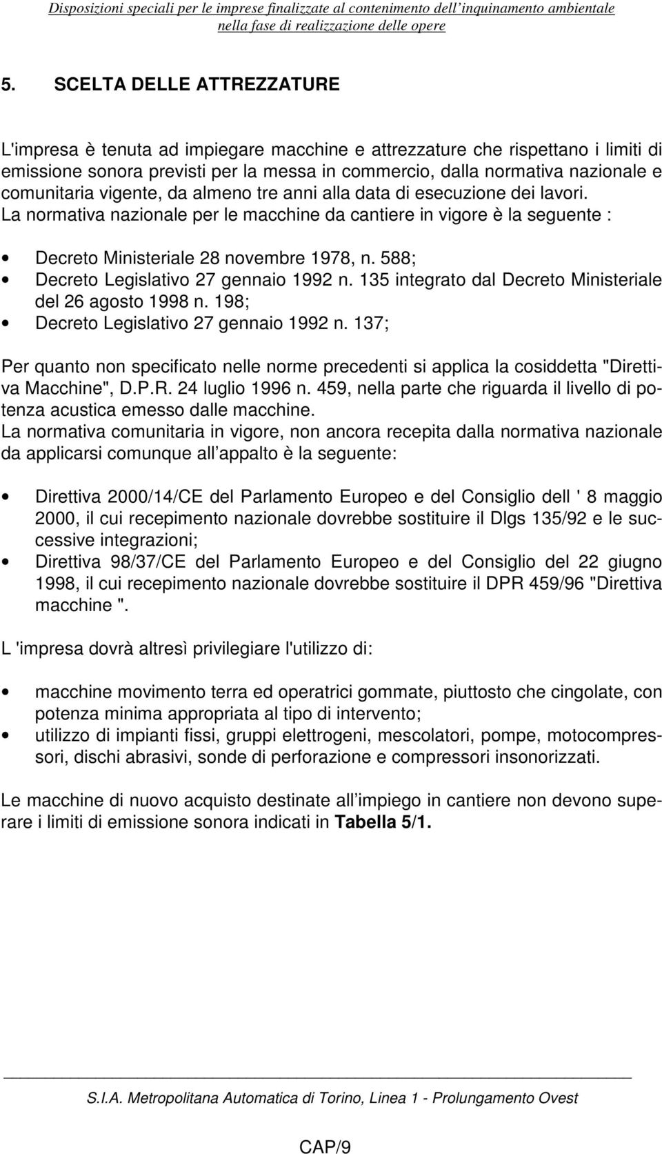 588; Decreto Legislativo 27 gennaio 1992 n. 135 integrato dal Decreto Ministeriale del 26 agosto 1998 n. 198; Decreto Legislativo 27 gennaio 1992 n.