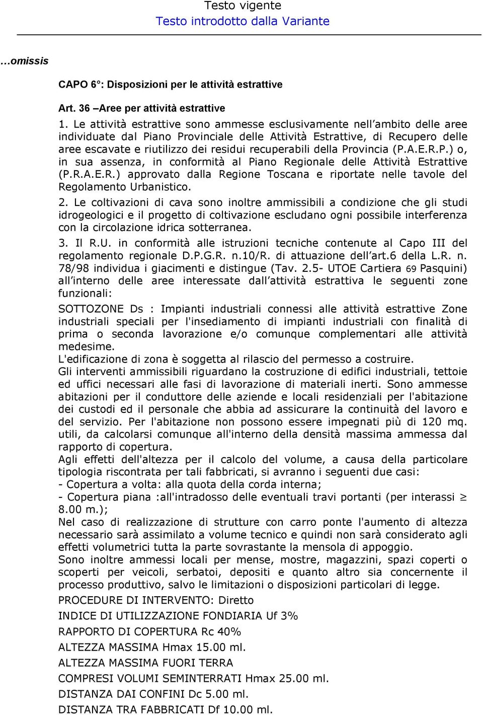 recuperabili della Provincia (P.A.E.R.P.) o, in sua assenza, in conformità al Piano Regionale delle Attività Estrattive (P.R.A.E.R.) approvato dalla Regione Toscana e riportate nelle tavole del Regolamento Urbanistico.