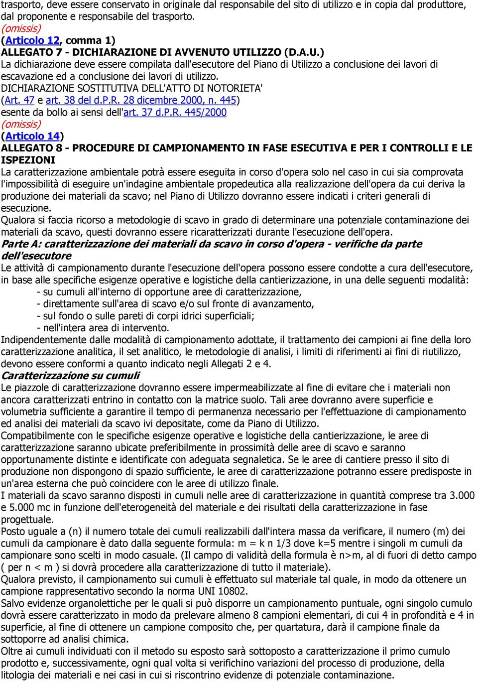 O UTILIZZO (D.A.U.) La dichiarazione deve essere compilata dall'esecutore del Piano di Utilizzo a conclusione dei lavori di escavazione ed a conclusione dei lavori di utilizzo.