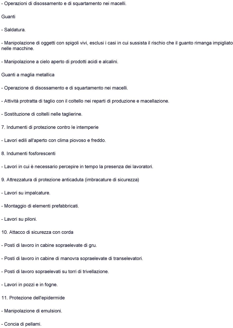 Guanti a maglia metallica - Operazione di disossamento e di squartamento nei macelli. - Attività protratta di taglio con il coltello nei reparti di produzione e macellazione.