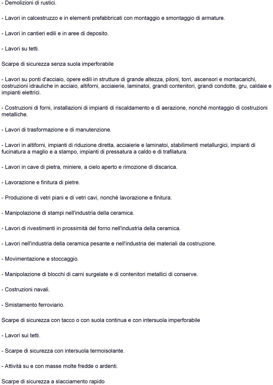 altiforni, acciaierie, laminatoi, grandi contenitori, grandi condotte, gru, caldaie e impianti elettrici.