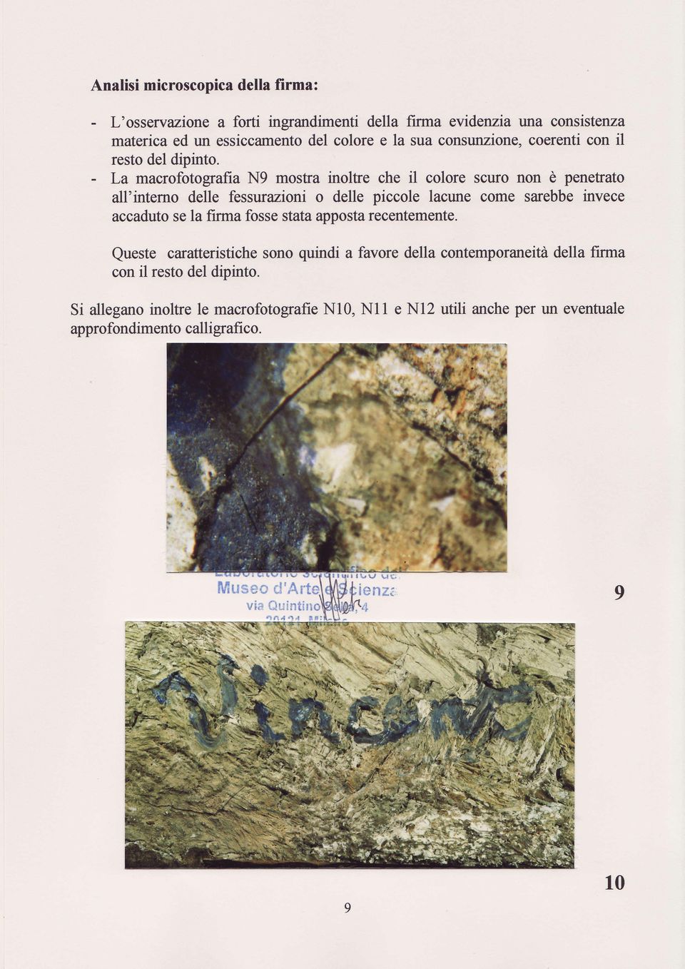 - La macrofotografia N9 mostra inolfre che il colore scrro non è penetato all'interno delle fessurazioni o delle piccole lacune come sarebbe invece accaduto se la firma