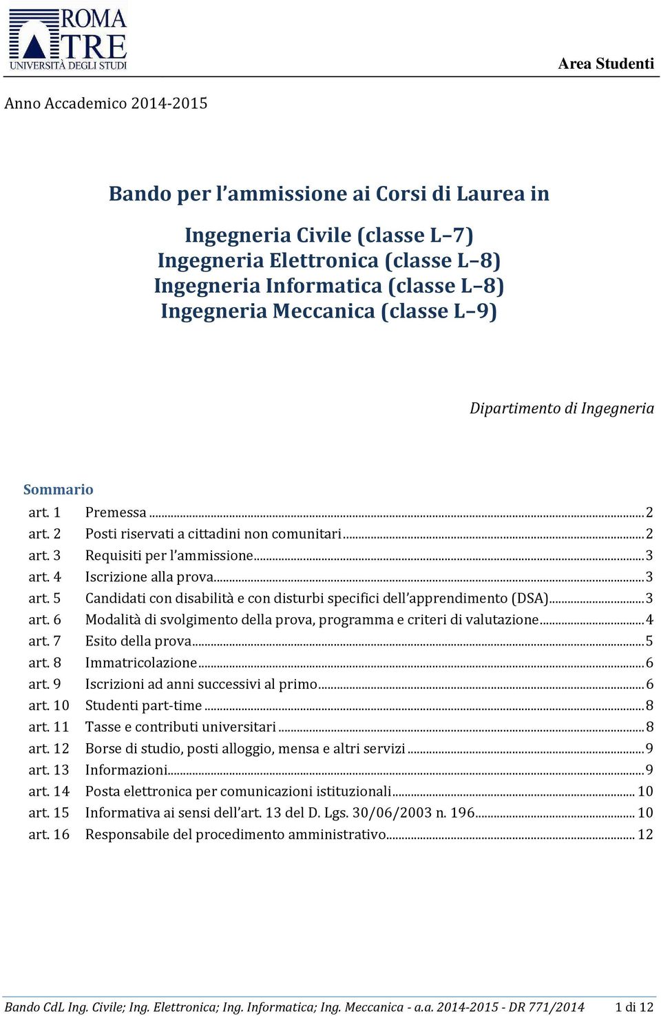 4 Iscrizione alla prova... 3 art. 5 Candidati con disabilità e con disturbi specifici dell apprendimento (DSA)... 3 art. 6 Modalità di svolgimento della prova, programma e criteri di valutazione.