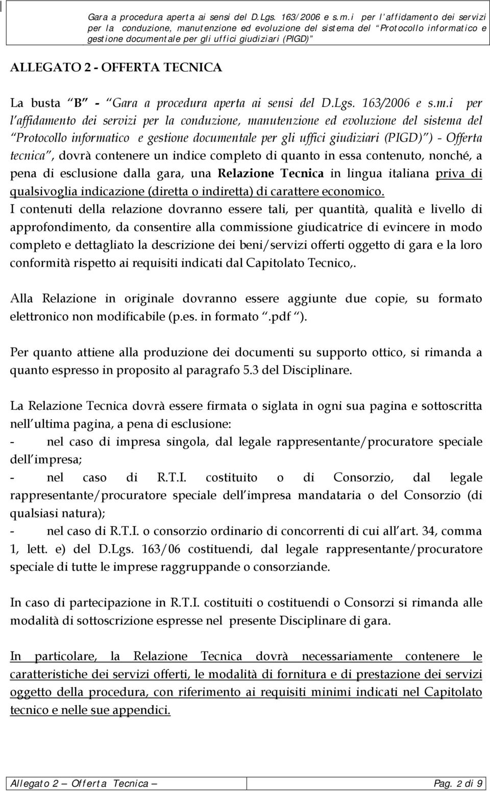 contenuto, nonché, a pena di esclusione dalla gara, una Relazione Tecnica in lingua italiana priva di qualsivoglia indicazione (diretta o indiretta) di carattere economico.