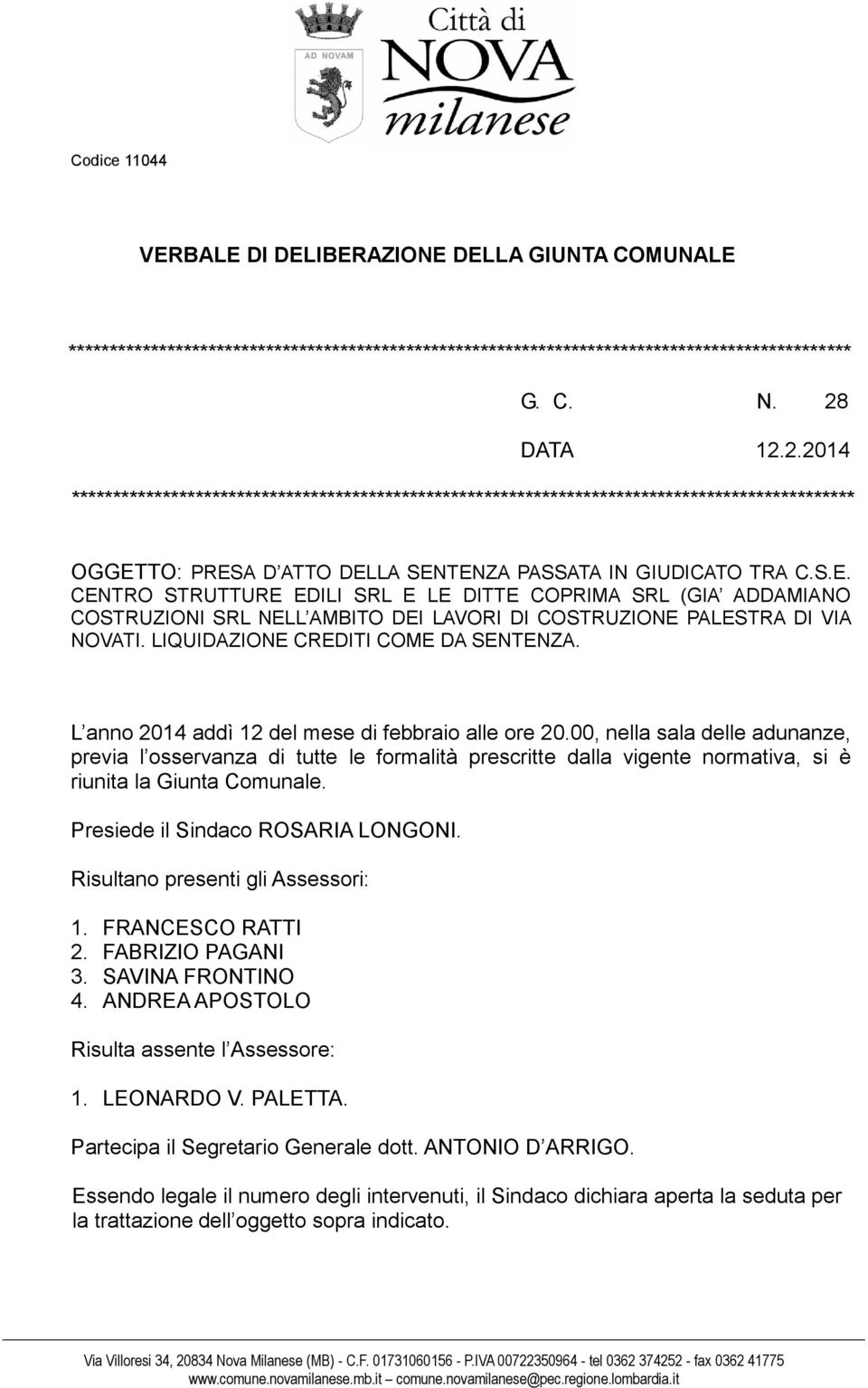 TO: PRESA D ATTO DELLA SENTENZA PASSATA IN GIUDICATO TRA C.S.E. CENTRO STRUTTURE EDILI SRL E LE DITTE COPRIMA SRL (GIA ADDAMIANO COSTRUZIONI SRL NELL AMBITO DEI LAVORI DI COSTRUZIONE PALESTRA DI VIA NOVATI.