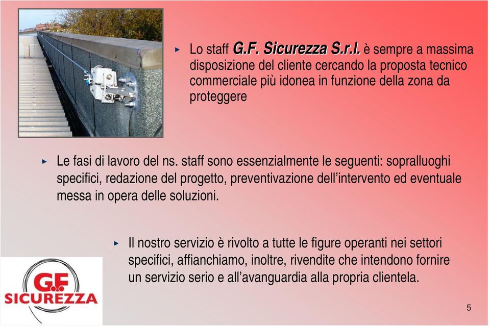 staff sono essenzialmente le seguenti: sopralluoghi specifici, redazione del progetto, preventivazione dell intervento ed eventuale messa