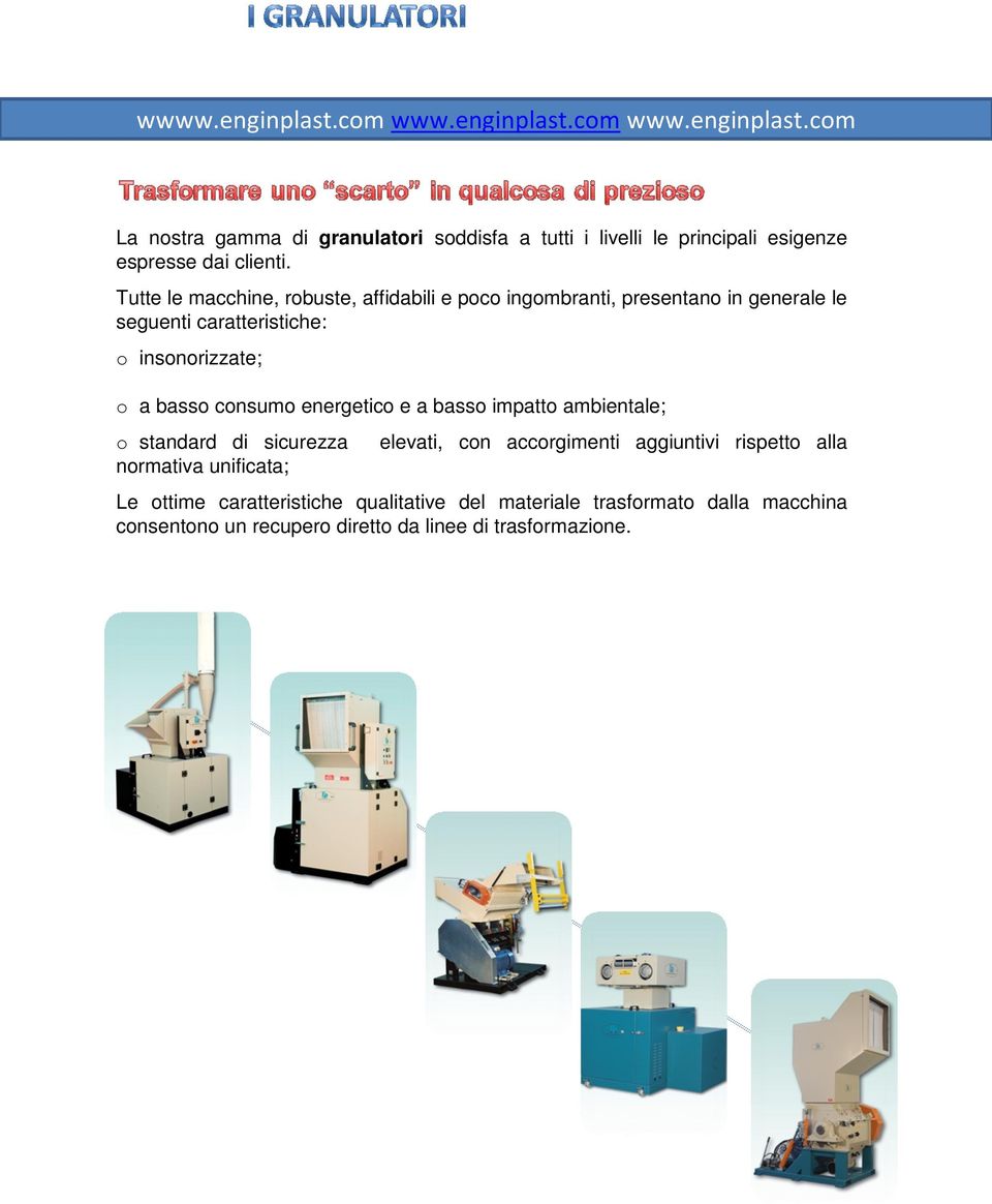 a basso consumo energetico e a basso impatto ambientale; o standard di sicurezza normativa unificata; elevati, con accorgimenti