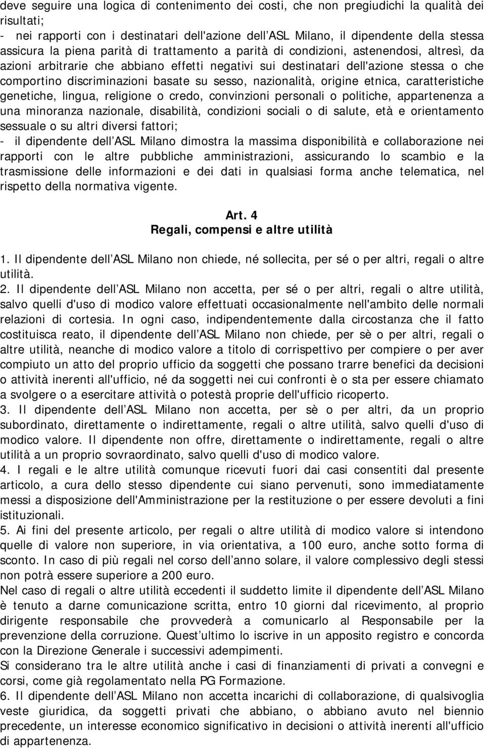 su sesso, nazionalità, origine etnica, caratteristiche genetiche, lingua, religione o credo, convinzioni personali o politiche, appartenenza a una minoranza nazionale, disabilità, condizioni sociali