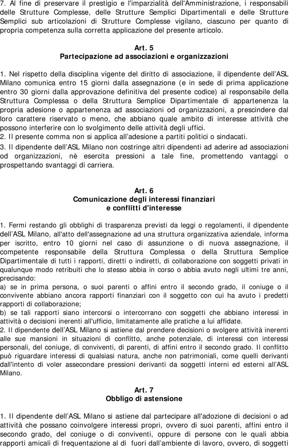 Nel rispetto della disciplina vigente del diritto di associazione, il dipendente dell ASL Milano comunica entro 15 giorni dalla assegnazione (e in sede di prima applicazione entro 30 giorni dalla