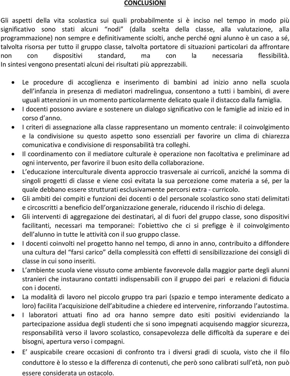 non con dispositivi standard, ma con la necessaria flessibilità. In sintesi vengono presentati alcuni dei risultati più apprezzabili.