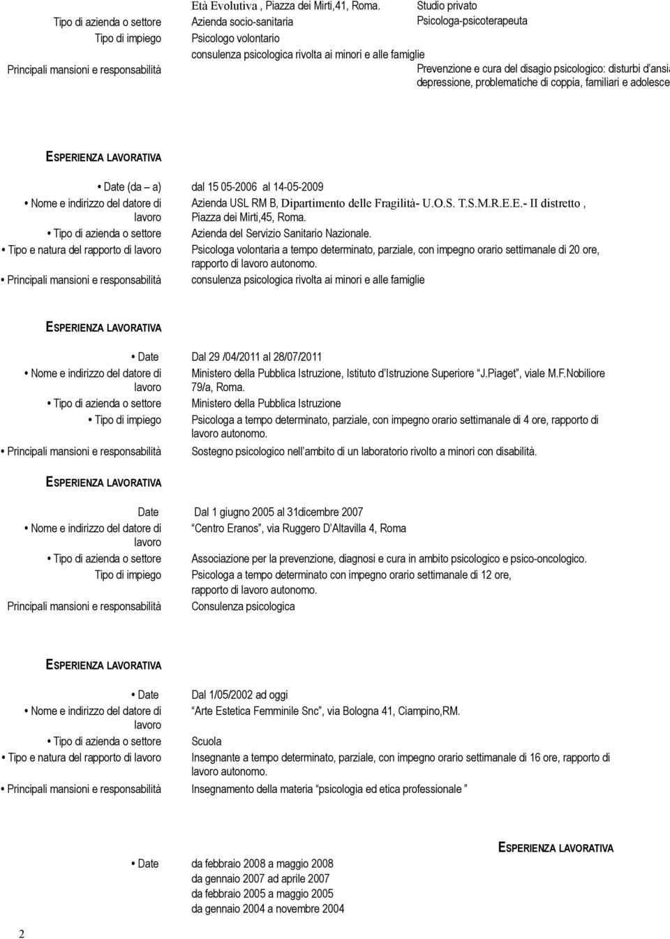 ansia depressione, problematiche di coppia, familiari e adolescen (da a) dal 15 05-2006 al 14-05-2009 Azienda USL RM B, Dipartimento delle Fragilità- U.O.S. T.S.M.R.E.