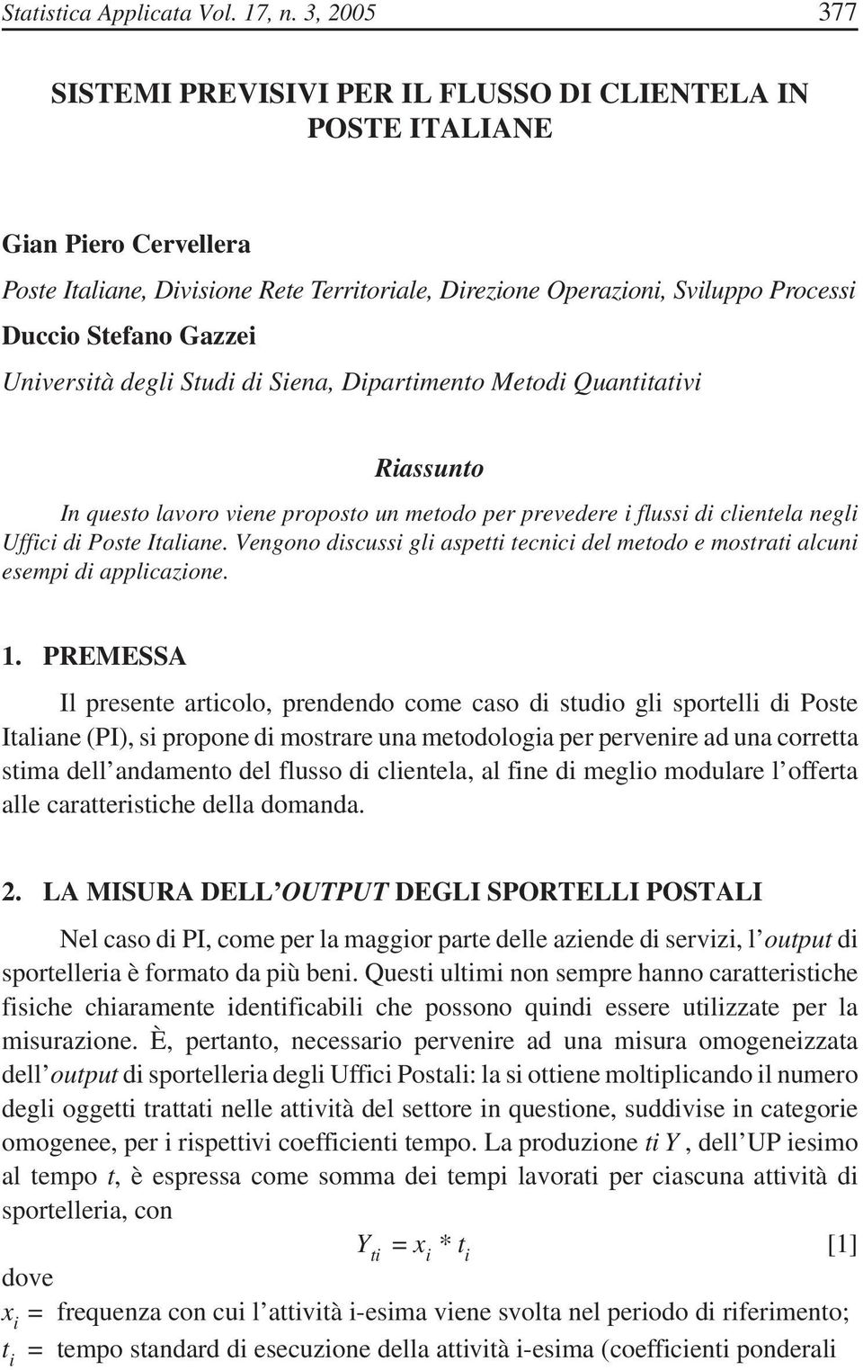 degl Stud d Sena, Dpartmento Metod Quanttatv Rassunto In questo lavoro vene proposto un metodo per prevedere fluss d clentela negl Uffc d Poste Italane.