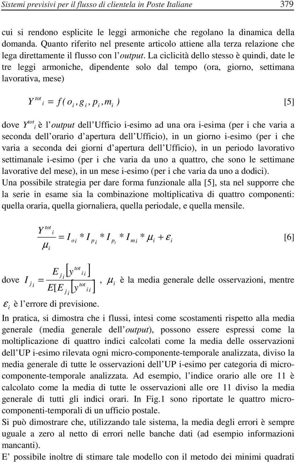 La cclctà dello stesso è qund, date le tre legg armonche, dpendente solo dal tempo (ora, gorno, settmana lavoratva, mese) Y = f ( o,g, p,m ) [5] dove Y è l output dell Uffco -esmo ad una ora -esma