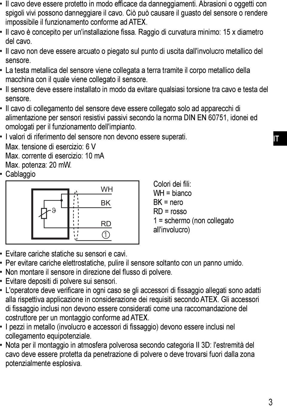 Il cavo non deve essere arcuato o piegato sul punto di uscita dall'involucro metallico del sensore.