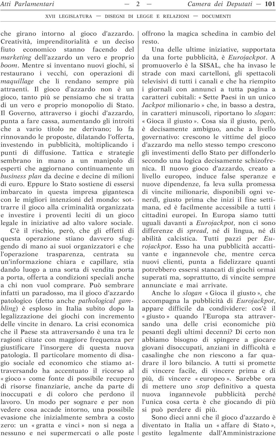 Mentre si inventano nuovi giochi, si restaurano i vecchi, con operazioni di maquillage che li rendano sempre più attraenti.