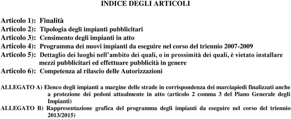 in genere Articolo 6): Competenza al rilascio delle Autorizzazioni ALLEGATO A) Elenco degli impianti a margine delle strade in corrispondenza dei marciapiedi finalizzati anche a protezione