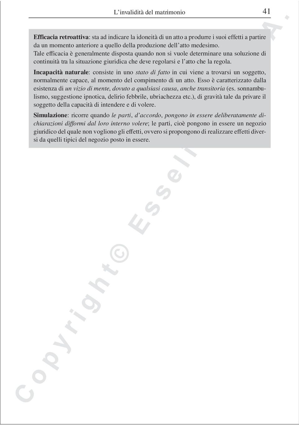 Incapacità naturale: consiste in uno stato di fatto in cui viene a trovarsi un soggetto, normalmente capace, al momento del compimento di un atto.