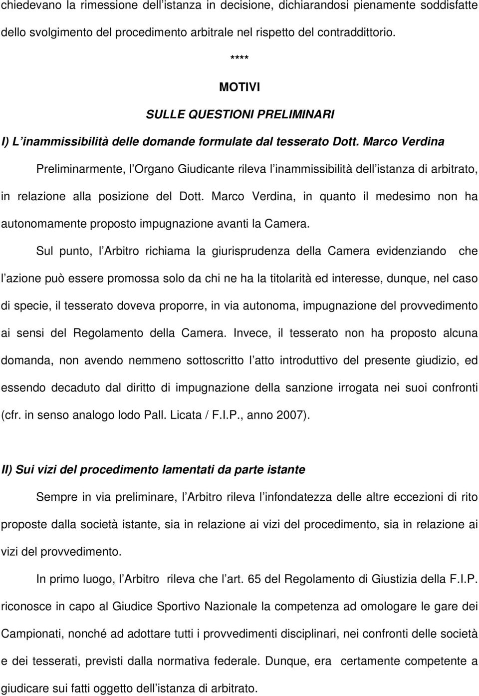Marco Verdina Preliminarmente, l Organo Giudicante rileva l inammissibilità dell istanza di arbitrato, in relazione alla posizione del Dott.
