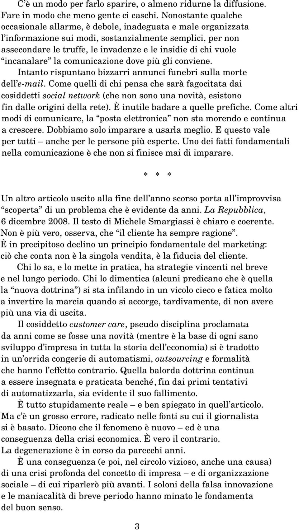 vuole incanalare la comunicazione dove più gli conviene. Intanto rispuntano bizzarri annunci funebri sulla morte dell e mail.