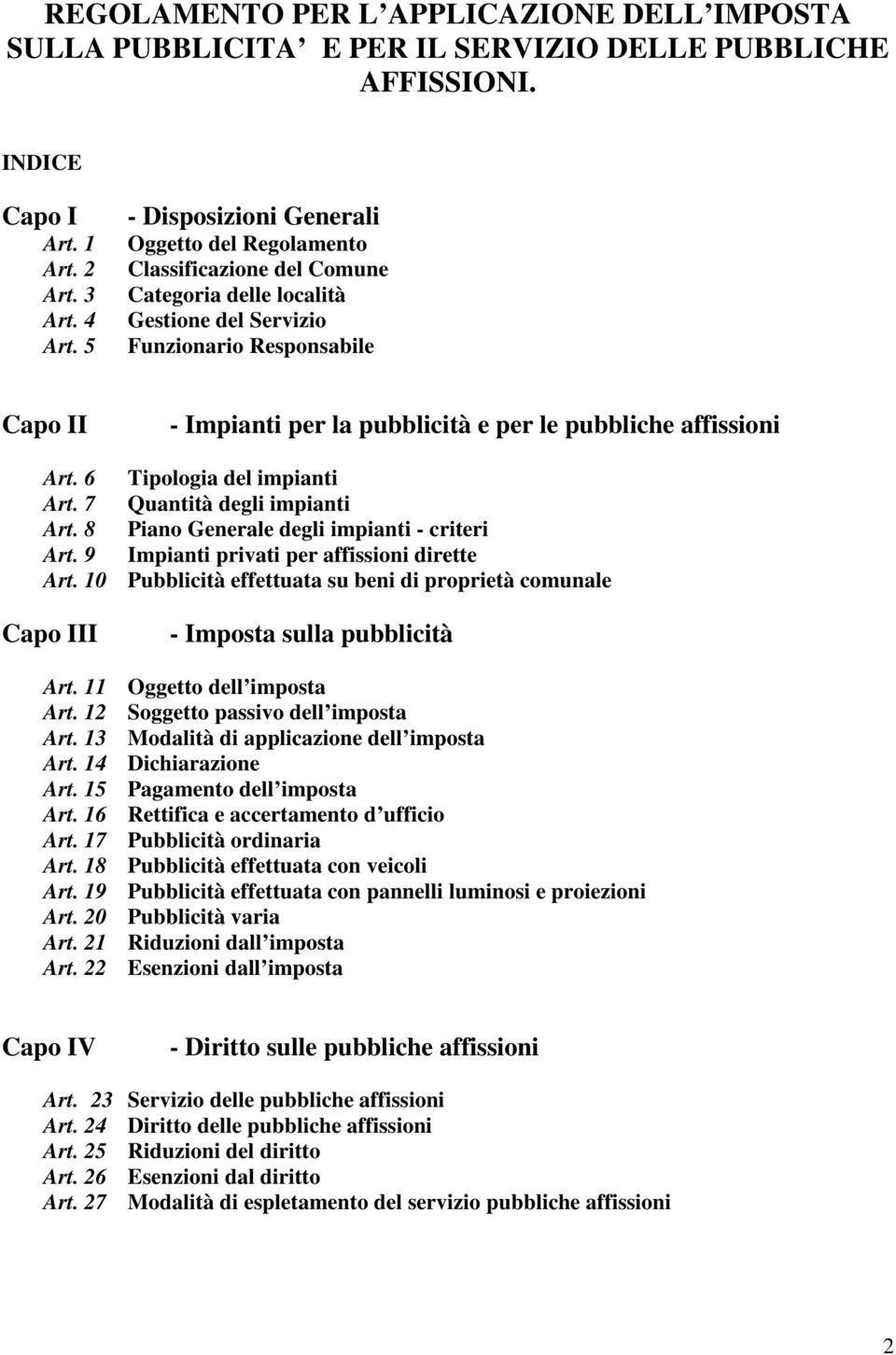 pubbliche affissioni Art. 6 Tipologia del impianti Art. 7 Quantità degli impianti Art. 8 Piano Generale degli impianti - criteri Art. 9 Impianti privati per affissioni dirette Art.