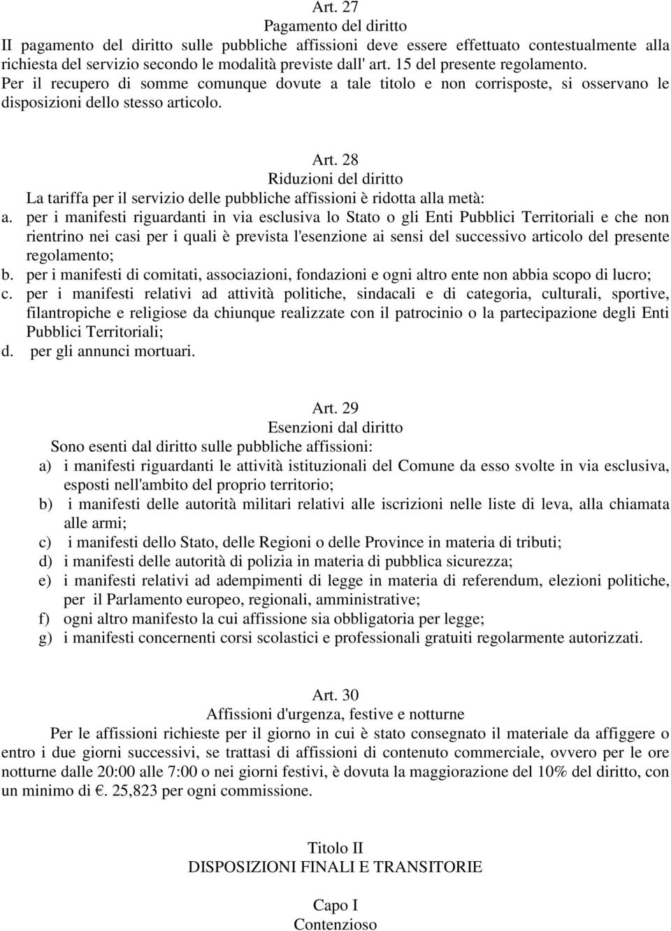 28 Riduzioni del diritto La tariffa per il servizio delle pubbliche affissioni è ridotta alla metà: a.