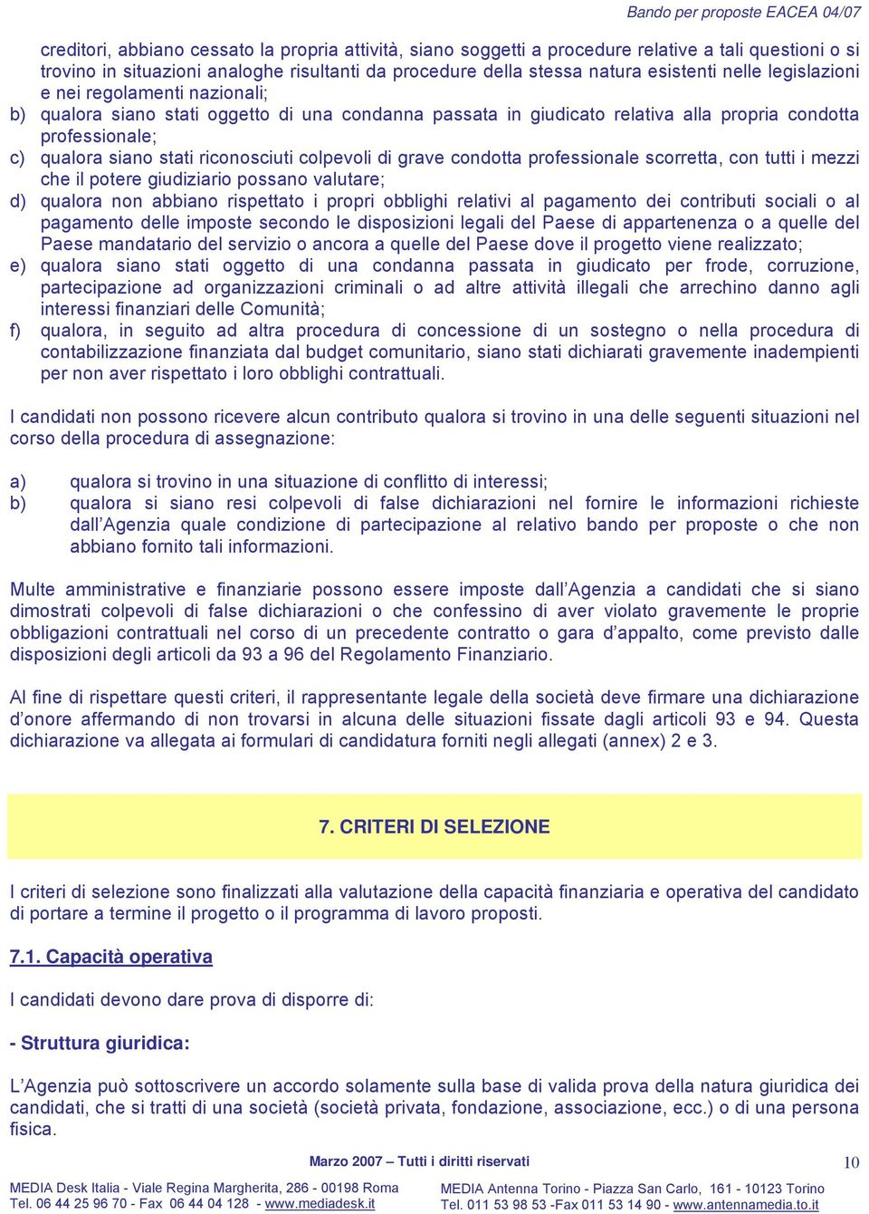 colpevoli di grave condotta professionale scorretta, con tutti i mezzi che il potere giudiziario possano valutare; d) qualora non abbiano rispettato i propri obblighi relativi al pagamento dei