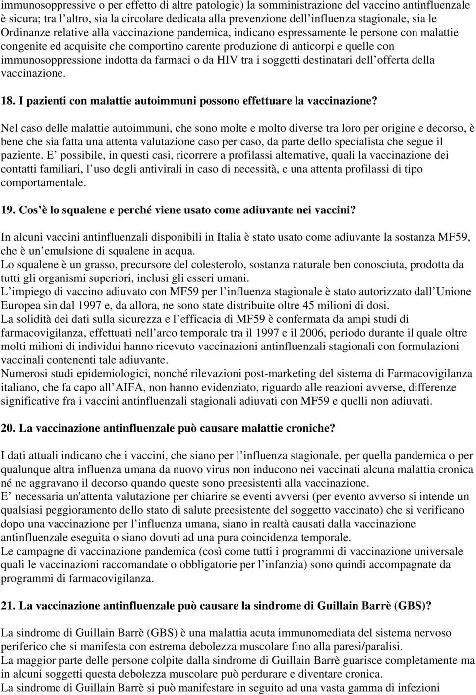 indotta da farmaci o da HIV tra i soggetti destinatari dell offerta della vaccinazione. 18. I pazienti con malattie autoimmuni possono effettuare la vaccinazione?