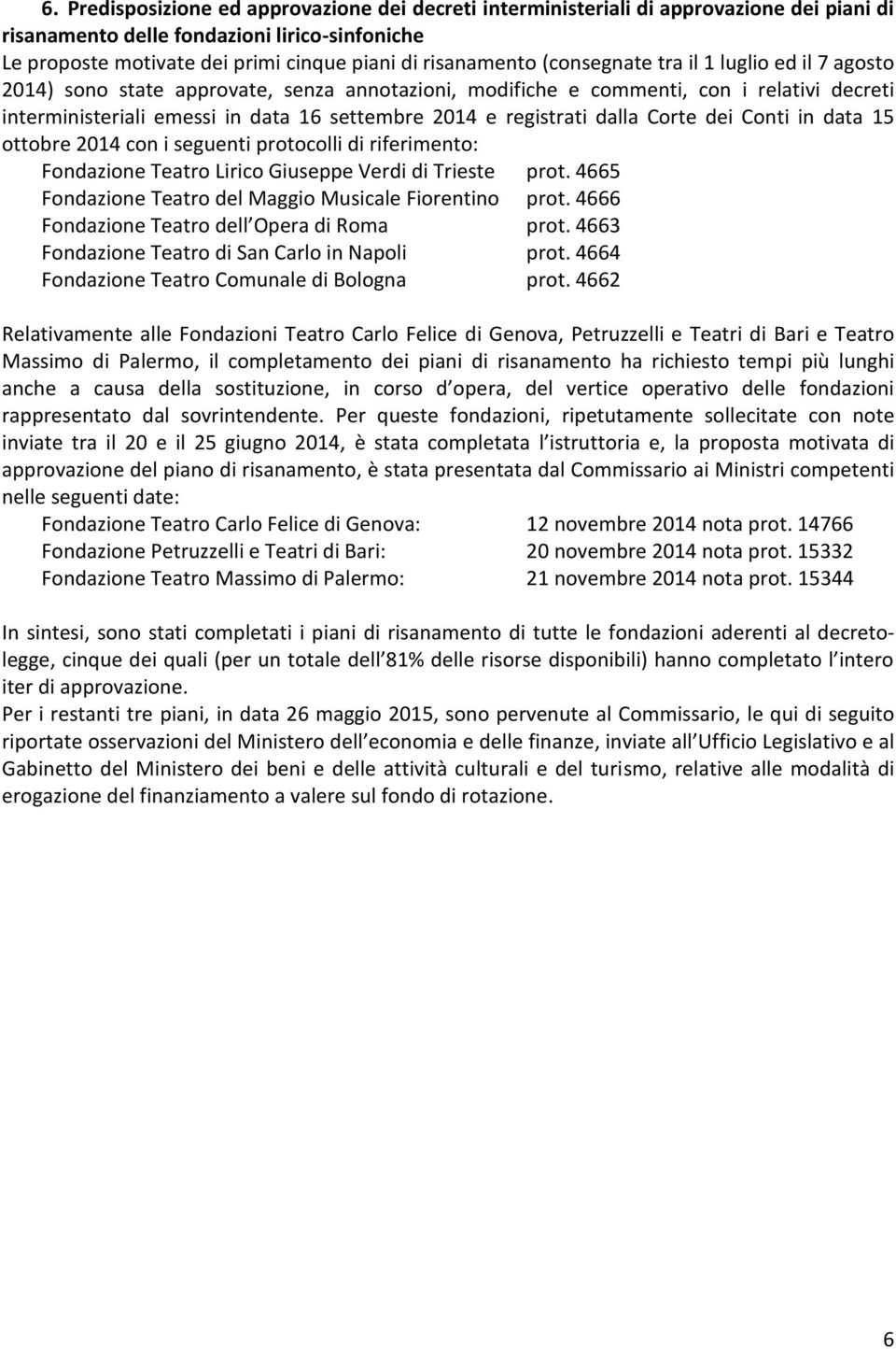 dalla Corte dei Conti in data 15 ottobre 2014 con i seguenti protocolli di riferimento: Fondazione Teatro Lirico Giuseppe Verdi di Trieste prot.