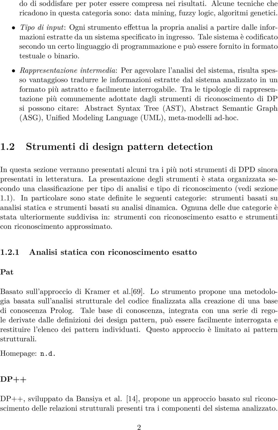 Tale sistema è codificato secondo un certo linguaggio di programmazione e può essere fornito in formato testuale o binario.