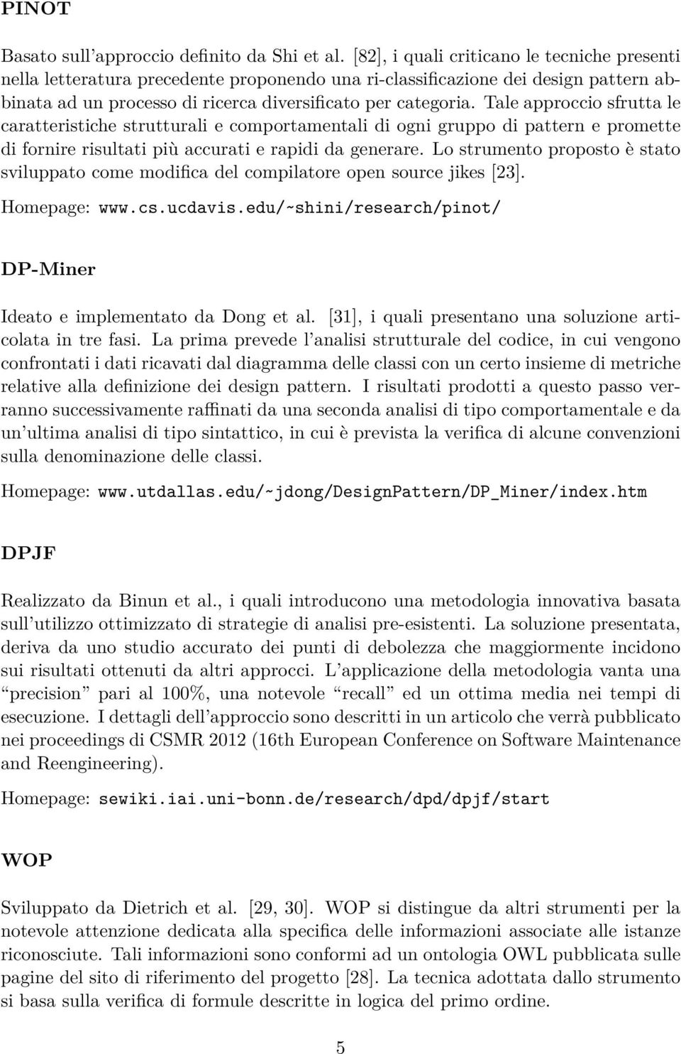 Tale approccio sfrutta le caratteristiche strutturali e comportamentali di ogni gruppo di pattern e promette di fornire risultati più accurati e rapidi da generare.