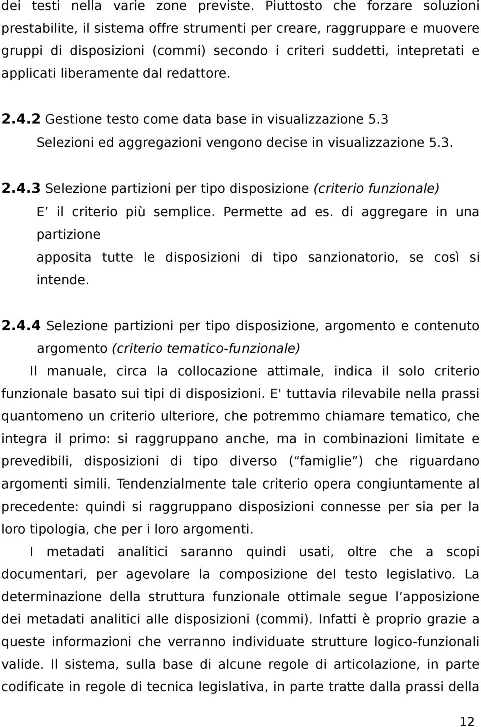 liberamente dal redattore. 2.4.2 Gestione testo come data base in visualizzazione 5.3 Selezioni ed aggregazioni vengono decise in visualizzazione 5.3. 2.4.3 Selezione partizioni per tipo disposizione (criterio funzionale) E il criterio più semplice.