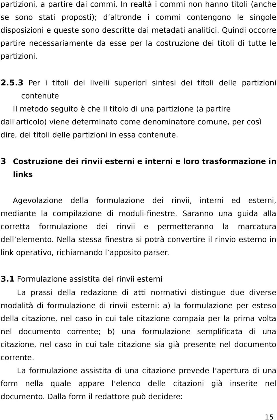 Quindi occorre partire necessariamente da esse per la costruzione dei titoli di tutte le partizioni. 2.5.