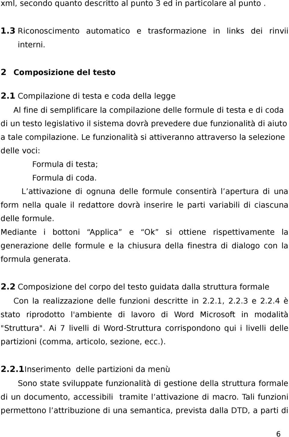 compilazione. Le funzionalità si attiveranno attraverso la selezione delle voci: Formula di testa; Formula di coda.