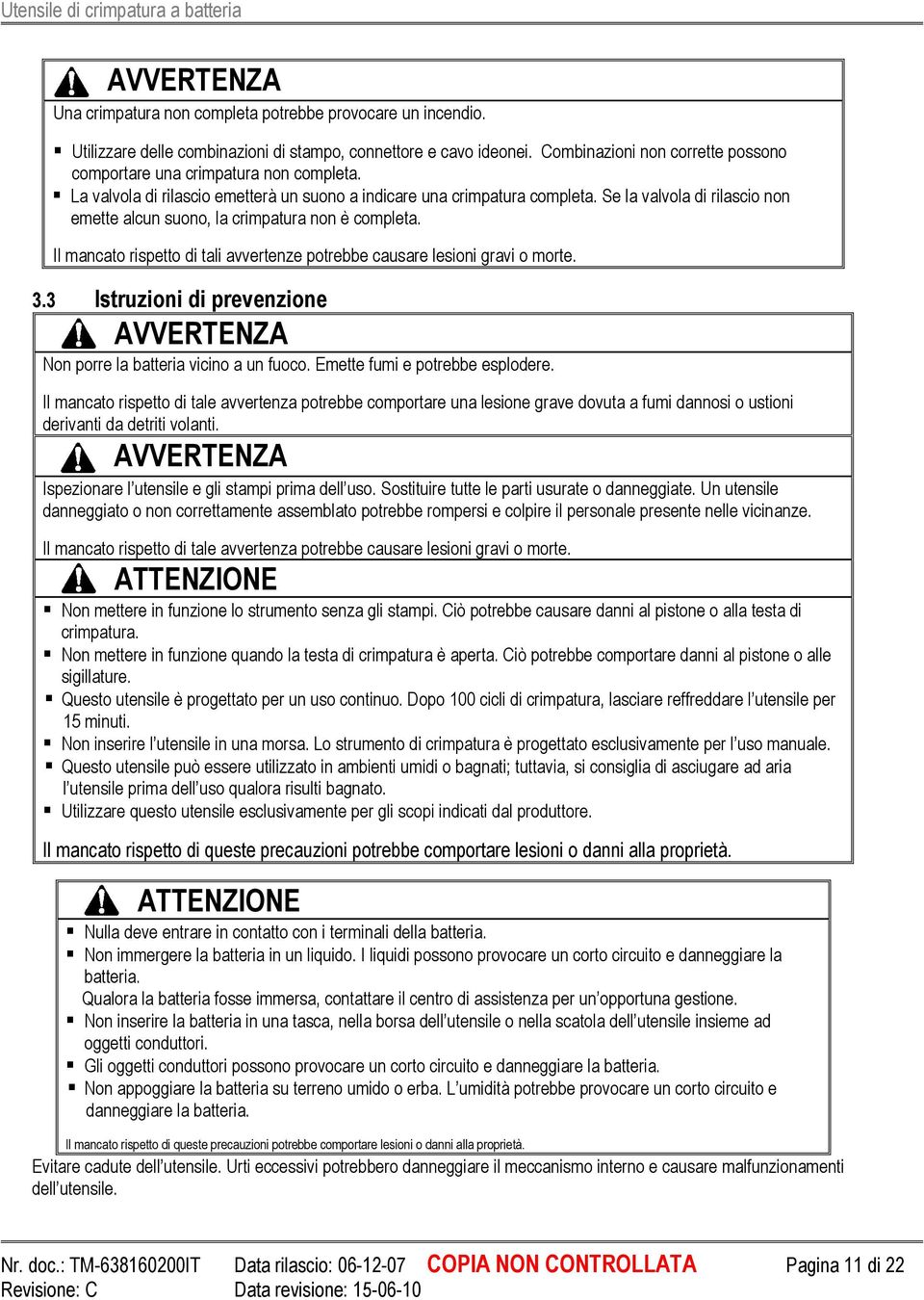 Se la valvola di rilascio non emette alcun suono, la crimpatura non è completa. Il mancato rispetto di tali avvertenze potrebbe causare lesioni gravi o morte. 3.