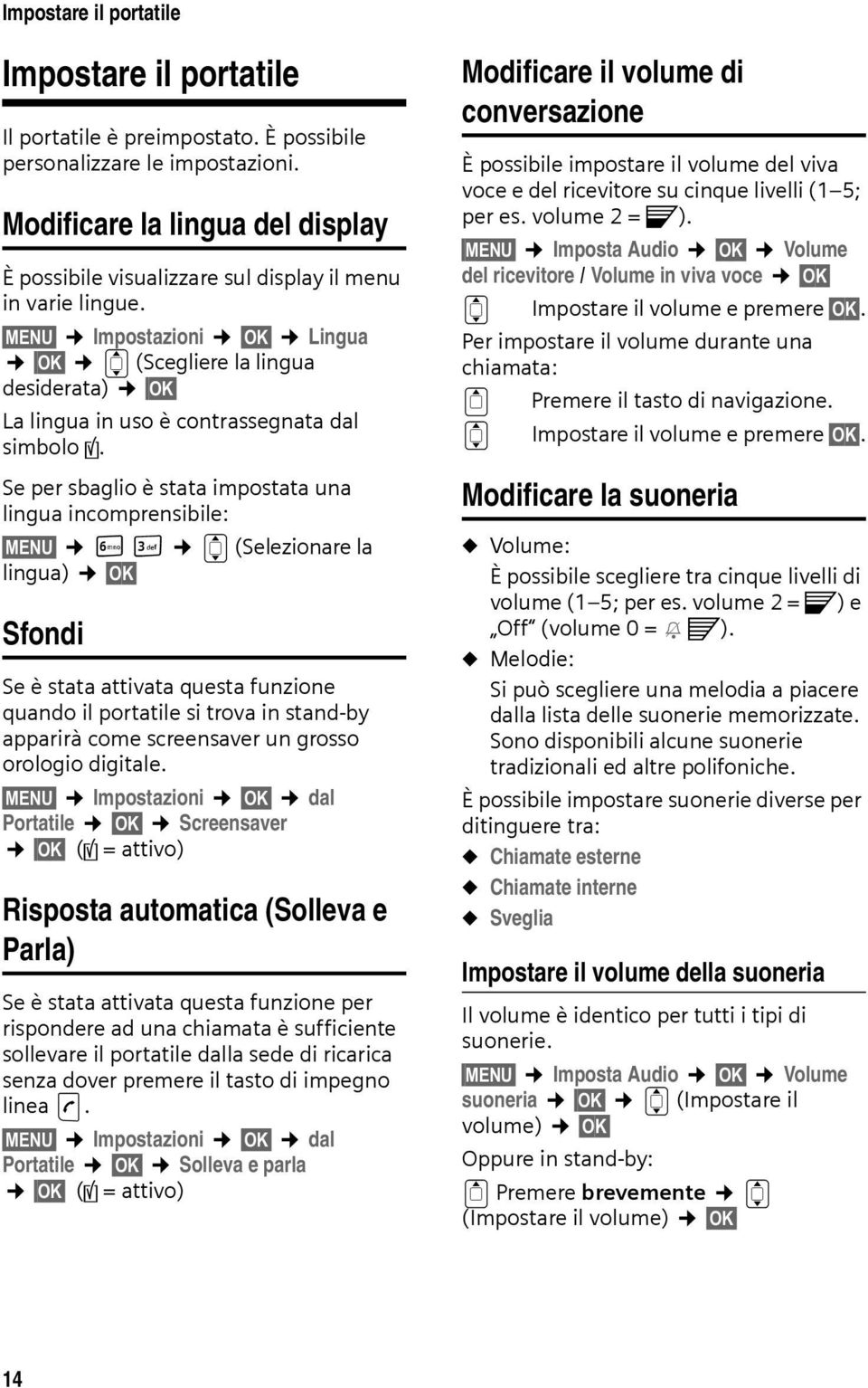 MENU Impostazioni OK Lingua OK q (Scegliere la lingua desiderata) OK La lingua in uso è contrassegnata dal simbolo.