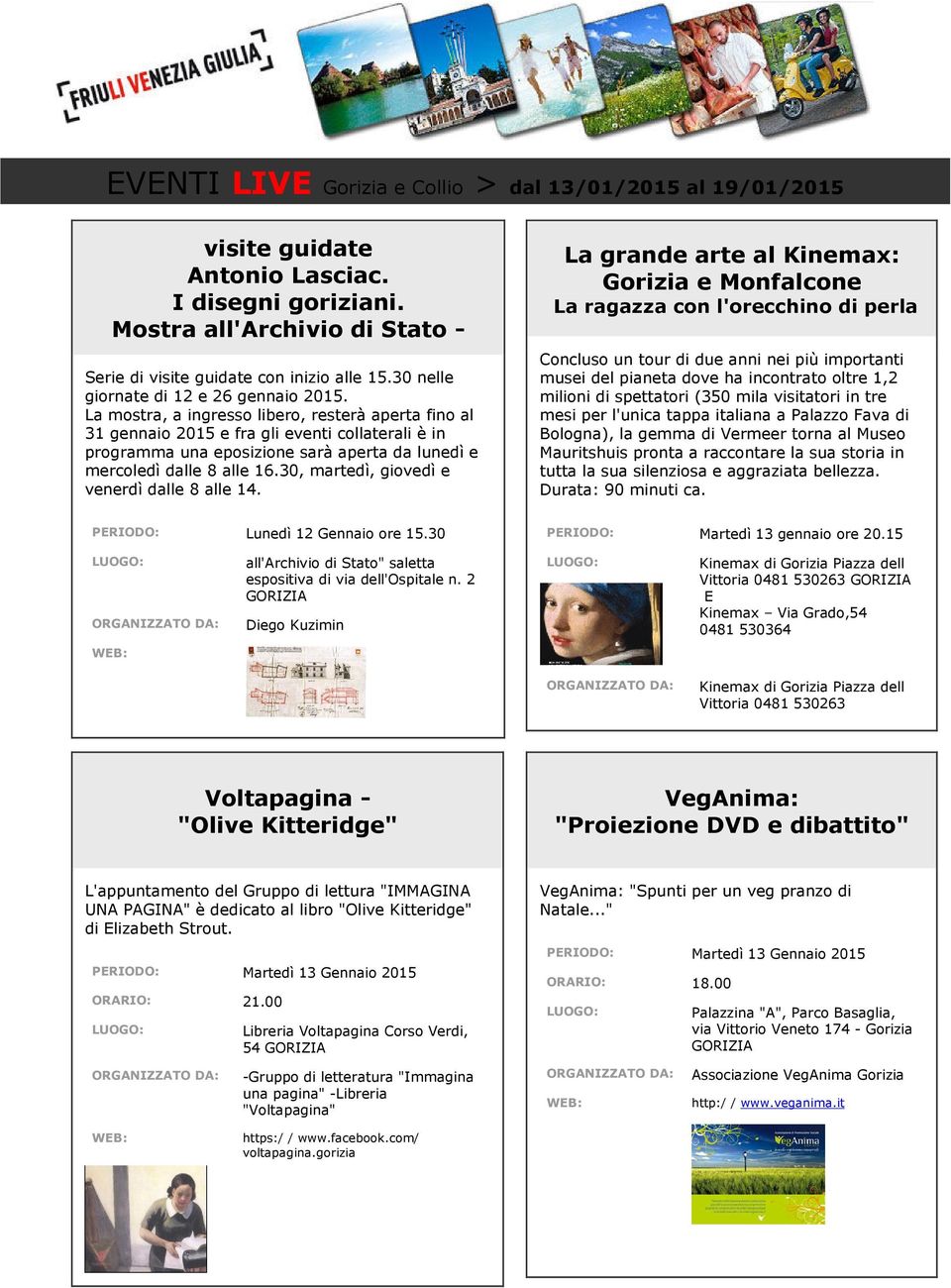 La mostra, a ingresso libero, resterà aperta fino al 31 gennaio 2015 e fra gli eventi collaterali è in programma una eposizione sarà aperta da lunedì e mercoledì dalle 8 alle 16.