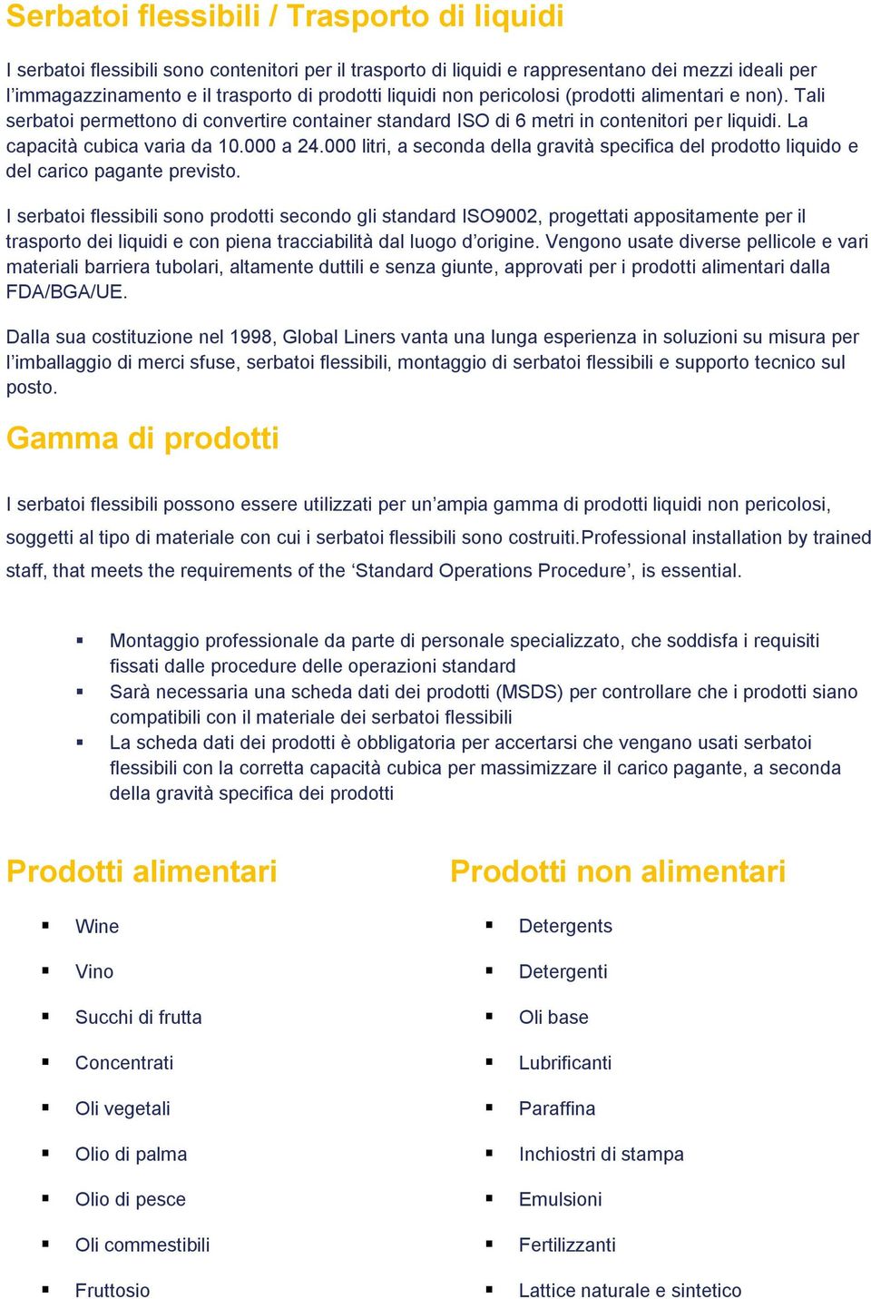 000 litri, a seconda della gravità specifica del prodotto liquido e del carico pagante previsto.