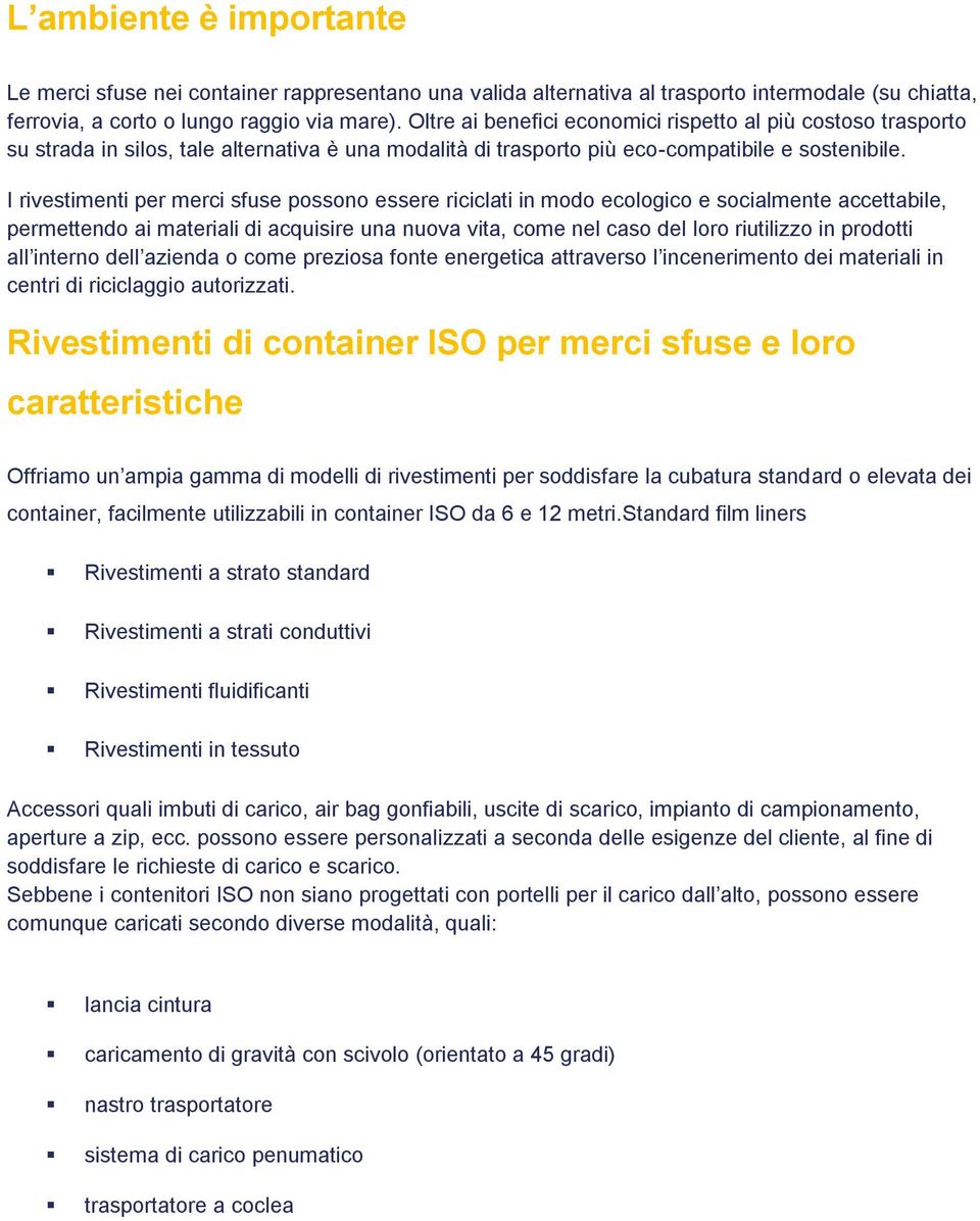 I rivestimenti per merci sfuse possono essere riciclati in modo ecologico e socialmente accettabile, permettendo ai materiali di acquisire una nuova vita, come nel caso del loro riutilizzo in