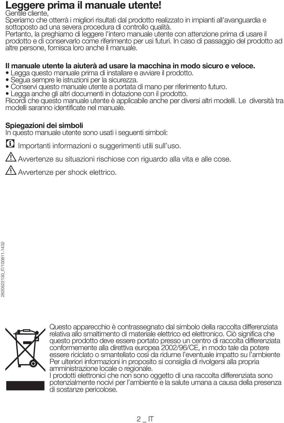 Pertanto, la preghiamo di leggere l'intero manuale utente con attenzione prima di usare il prodotto e di conservarlo come riferimento per usi futuri.